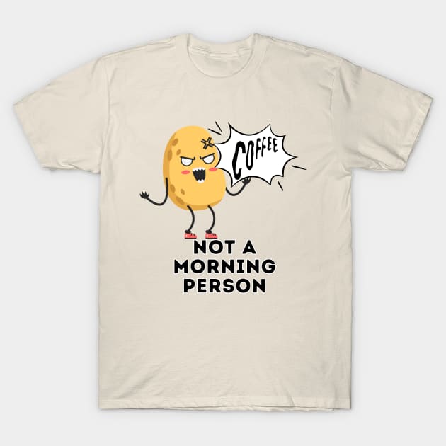 Not a morning person T-Shirt by Zero Pixel